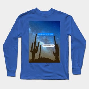Hello darkness my old friend. New phone, who dis? Long Sleeve T-Shirt
